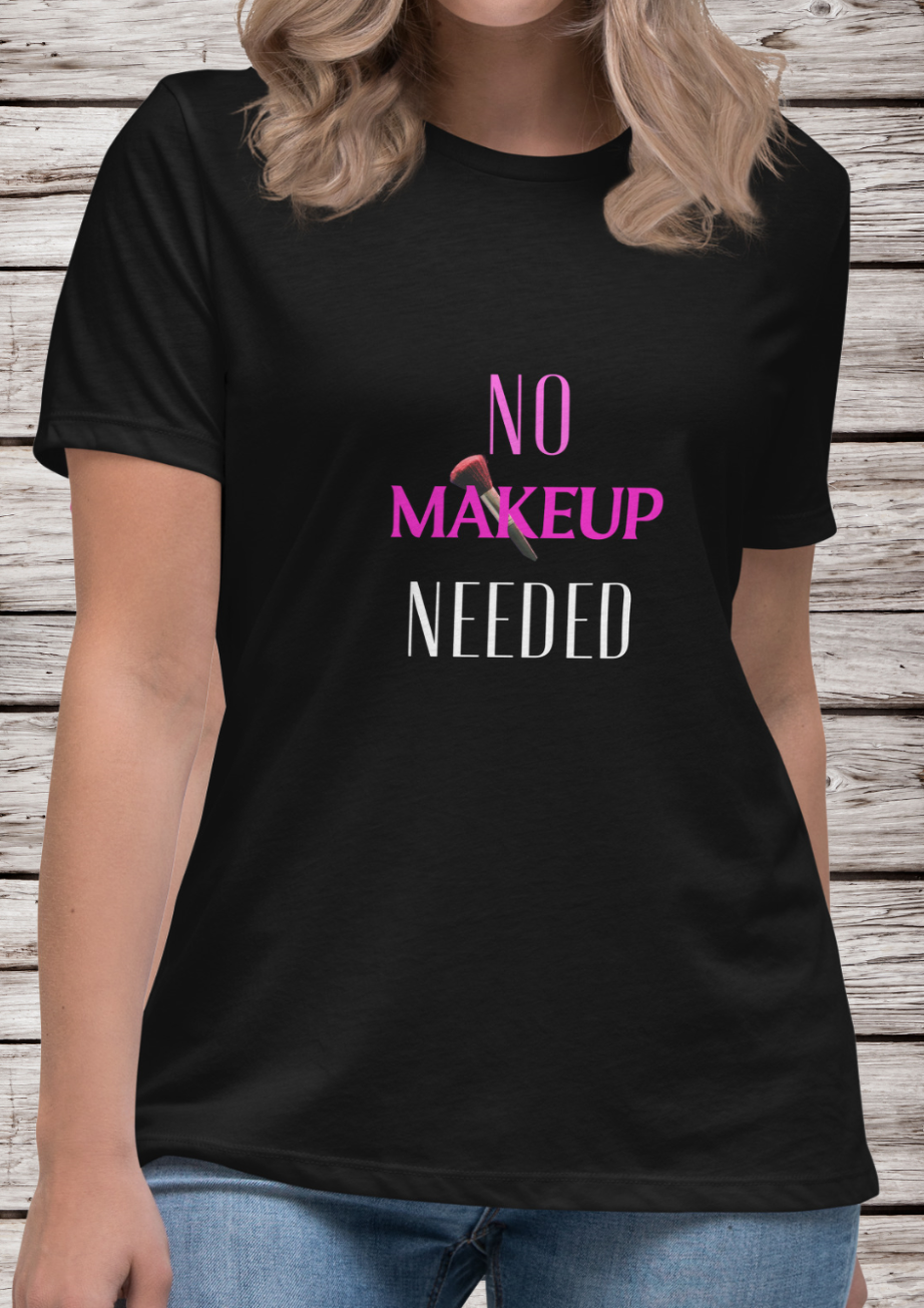No Makeup Needed Tshirt